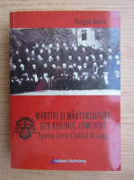 Sergiu Stoica - Martiri si marturisiri sub regimul comunist. Eparhia greco-catolica de Lugoj