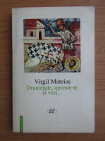 Virgil Mateias - Drumetule, opreste-te si vezi