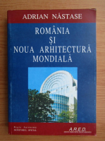 Adrian Nastase - Romania si noua arhitectura mondiala