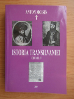 Anton Moisin - Istoria Transilvaniei (volumul 4)