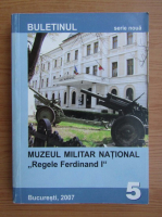 Buletinul Muzeului Militar National Regele Ferdinand I, nr. 5, 2007