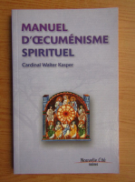 Cardinal Walter Kasper - Manuel d'oecumenisme spirituel