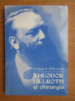 Crisan I. Mircioiu - Theodor Billroth si chirurgia