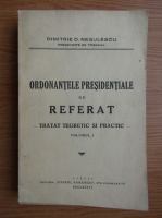 Dimitrie D. Negulescu - Ordonantele presidentiale de referat, volumul 1. Tratat teoretic si practic (1942)