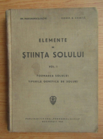 Em. Protopopescu Pache - Elemente de stiinta solului, volumul 1. Formarea solului. Tipurile genetice de soluri (1941)