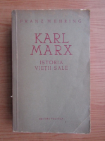Franz Mehring - Karl Marx, istoria vietii sale