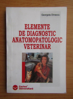 Anticariat: Georgeta Dinescu - Elemente de diagnostic anatomopatologic veterinar
