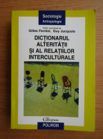 Anticariat: Gilles Ferreol - Dictionarul alteritatii si al relatiilor interculturale