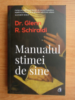 Glenn R. Schiraldi - Manualul stimei de sine