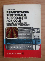 Horia Victor Halmajan - Repartizarea teritoriala a productiei agricole cu ajutorul metodelor economico-matematice