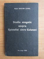 Ioachim Tunea - Studiu exegetic asupra Epistoliei catre Galateni
