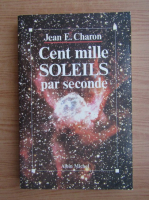 Jean E. Charon - Cent mille soleils par seconde