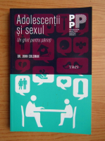 John Coleman - Adolescentii si sexul. Un ghid pentru parinti