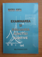 Anticariat: Maria Anca - Examinarea si evaluarea functiei auditive