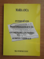 Maria Anca - Interventii psihopedagogice in antrenarea functiilor auditiv verbale