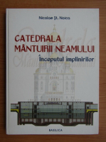 Nicolae St. Noica - Catedrala Mantuirii Neamului. Inceputul implinirilor