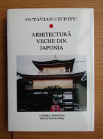 Octavian Ciupitu - Arhitectura veche din Japonia