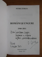 Petre Turlea - Romani si unguri 1940-2011 (cu autograful autorului)