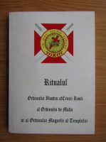 Ritualul Ordinului Ilustru al Crucii Rosii, al Ordinului de Malta si al Ordinului Magnific al Templului