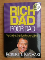 Robert T. Kiyosaki - Rich dad, poor dad. What the rich teach their kids about money, that the poor and middle class do not