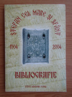 Stefan cel Mare si Sfant 1504-2004. Bibliografie
