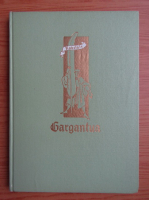 Viata nemaipomenita a marelui Gargantua, tatal lui Pantagruel