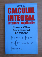 Vinti D. - Calculul integral intensiv-explicativ. Clasa a XII-a (2001)