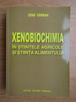 Zeno Garban - Xenobiochimia in stiintele agricole si stiinta alimentului