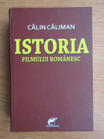 Calin Caliman - Istoria filmului romanesc (1897-2010)