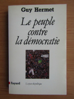 Guy Hermet - Le peuple contre la democratie