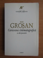 Ioan Grosan - Caravana cinematografica si alte povestiri