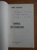 Iosif Colcer - Timpul destainuirii (cu autograful autorului)
