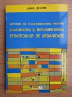 Jana Suler - Metode de fundamentare pentru elaborarea si implementarea strategiilor de urbanizare