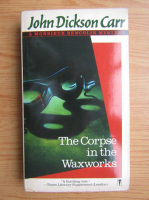 John Dickson Carr - The corpse in the Waxworks