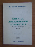 Leon Iancovici - Dreptul asigurarilor comerciale. Practica judiciara (volumul 1)