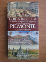 Massimo Centini - Guida insolita ai misteri, ai segreti, alle leggende e alle curiosita del Piemonte