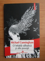 Anticariat: Michael Cunningham - O lebada salbatica si alte povesti 
