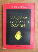 Mihai Merfea - Cultura si civilizatie romani