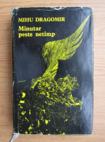 Mihu Dragomir - Minutar peste netimp