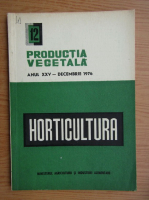 Productia vegetala. Horticultura, anul XXV, nr. 12, decembrie 1976