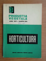 Productia vegetala. Horticultura, anul XXV, nr. 3, martie 1976