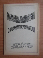 Ramana maharishi. Cautarea sinelui. Dialoguri despre esenta divina a fiintei