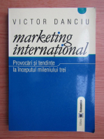 Victor Danciu - Marketing international. Provocari si tendinte la inceputul mileniului trei