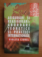Violeta Ciurel - Asigurari si reasigurari: abordari teoretice si practici internationale