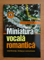 Viorela Ciucur - Miniatura vocala romantica 