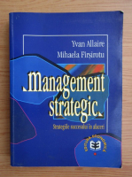Yvan Allaire - Management strategic. Strategiile succesului in afaceri