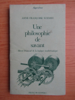 Anne Francoise Schmid - Une philosophie de savant