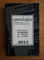 Antologia pieselor prezentate in sectiunea spectacole-lectura. Festivalul International de Teatru de la Sibiu 2012