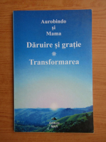 Aurobindo - Daruire si gratie, Transformarea
