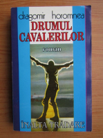 Dragomir Horomnea - Drumul cavalerilor (volumul 2)